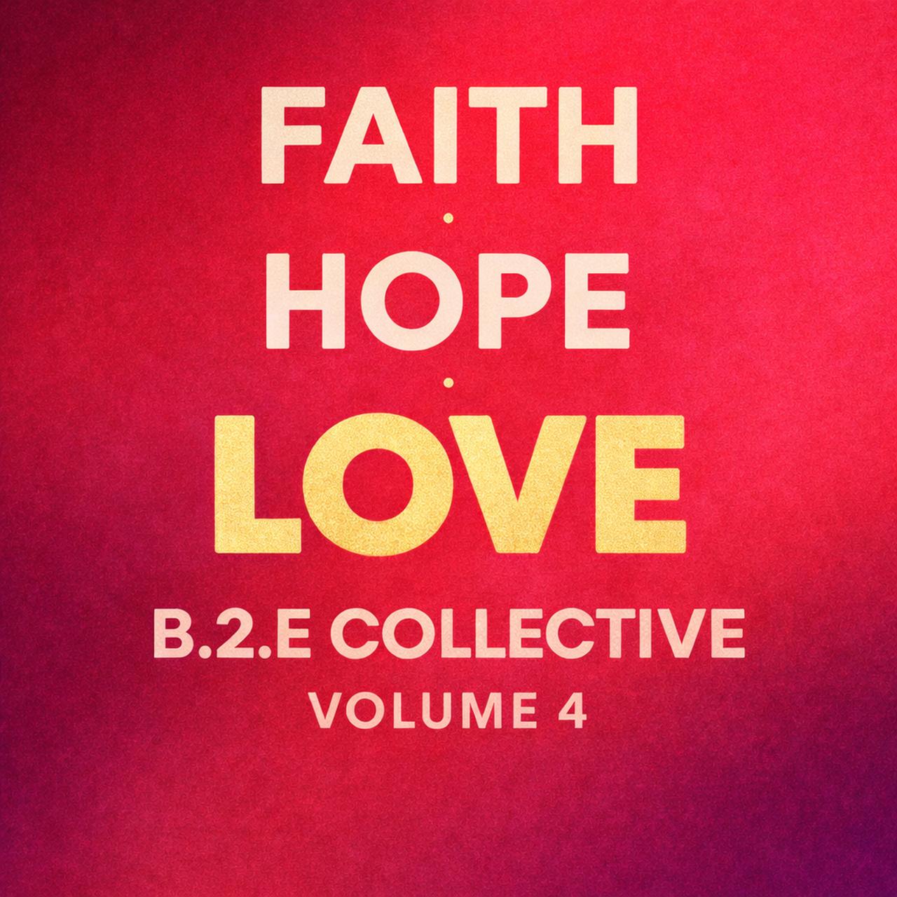 B2E Collective Vol. 4 — Faith Hope Love